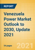 Venezuela Power Market Outlook to 2030, Update 2021 - Market Trends, Regulations, and Competitive Landscape- Product Image