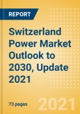 Switzerland Power Market Outlook to 2030, Update 2021 - Market Trends, Regulations, and Competitive Landscape- Product Image