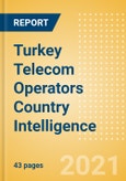 Turkey Telecom Operators Country Intelligence - Forward-Looking Analysis of Telecommunications Markets, Competitive Landscape and Key Opportunities- Product Image
