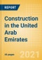 Construction in the United Arab Emirates (UAE) - Key Trends and Opportunities to 2025 (Q4 2021) - Product Thumbnail Image