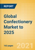 Global Confectionery Market to 2025 - A Deep Dive into Sector, Challenges and Future Outlook, Country and Regional Analysis, Competitive Landscape, Health & Wellness Analysis, Distribution Channels and Preferred Packaging Formats- Product Image