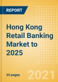 Hong Kong Retail Banking Market to 2025 - Analyzing Mortgage, Deposit, Lending Market Trends, and Digital & Alternative Channel Preferences- Product Image