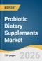 Probiotic Dietary Supplements Market Size, Share & Trends Analysis Report by Form, Application, End Use, Region, and Growth Forecasts, 2026-2033 - Product Thumbnail Image