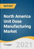 North America Unit Dose Manufacturing Market Size, Share & Trends Analysis Report By Source (In-house, Outsourcing), By Product, By End Use (Independent Pharmacies, Long Term Care Facility), By Country, And Segment Forecasts, 2021 - 2028- Product Image
