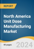 North America Unit Dose Manufacturing Market Size, Share & Trends Analysis Report By Sourcing (In-house, Outsourcing), By Product (Liquid Unit Dose, Solid Unit Dose), By End Use, By Country, And Segment Forecasts, 2025 - 2030- Product Image