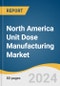 North America Unit Dose Manufacturing Market Size, Share & Trends Analysis Report By Sourcing (In-house, Outsourcing), By Product (Liquid Unit Dose, Solid Unit Dose), By End Use, By Country, And Segment Forecasts, 2025 - 2030 - Product Thumbnail Image
