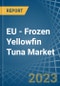 EU - Frozen Yellowfin Tuna - Market Analysis, Forecast, Size, Trends and Insights. Update: COVID-19 Impact - Product Thumbnail Image