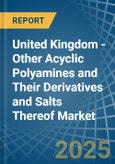 United Kingdom - Other Acyclic Polyamines and Their Derivatives and Salts Thereof - Market Analysis, Forecast, Size, Trends and Insights. Update: COVID-19 Impact- Product Image