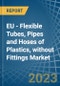 EU - Flexible Tubes, Pipes and Hoses of Plastics, without Fittings - Market Analysis, Forecast, Size, Trends and Insights. Update: COVID-19 Impact - Product Image