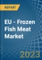 EU - Frozen Fish Meat - Market Analysis, Forecast, Size, Trends and Insights. Update: COVID-19 Impact - Product Thumbnail Image