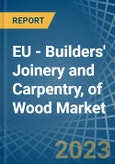 EU - Builders' Joinery and Carpentry, of Wood - Market Analysis, Forecast, Size, Trends and Insights. Update: COVID-19 Impact- Product Image