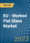 EU - Worked Flat Glass - Market Analysis, Forecast, Size, Trends and Insights. Update: COVID-19 Impact - Product Thumbnail Image