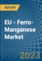 EU - Ferro-Manganese - Market Analysis, Forecast, Size, Trends and Insights. Update: COVID-19 Impact - Product Image