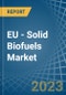 EU - Solid Biofuels - Market Analysis, Forecast, Size, Trends and Insights. Update: COVID-19 Impact - Product Thumbnail Image