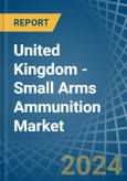 United Kingdom - Small Arms Ammunition - Market Analysis, Forecast, Size, Trends and Insights. Update: COVID-19 Impact- Product Image
