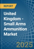 United Kingdom - Small Arms Ammunition - Market Analysis, Forecast, Size, Trends and Insights. Update: COVID-19 Impact- Product Image