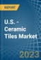 U.S. - Ceramic Tiles - Market Analysis, Forecast, Size, Trends and Insights. Update: COVID-19 Impact - Product Thumbnail Image