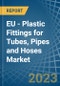 EU - Plastic Fittings for Tubes, Pipes and Hoses - Market Analysis, forecast, Size, Trends and Insights. Update: COVID-19 Impact - Product Thumbnail Image