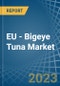 EU - Bigeye Tuna - Market Analysis, Forecast, Size, Trends and Insights. Update: COVID-19 Impact - Product Image