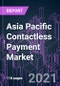 Asia Pacific Contactless Payment Market 2020-2030 by Component, Solution, Device Type, Technology, Industry Vertical, and Country: Trend Forecast and Growth Opportunity - Product Image