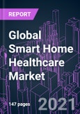 Global Smart Home Healthcare Market 2020-2030 by Offering, Technology, Application, and Region: Trend Forecast and Growth Opportunity- Product Image