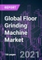 Global Floor Grinding Machine Market 2020-2030 by Offering, Head Type, Mode of Operation, Floor Type, Application, Vertical, and Region: Trend Forecast and Growth Opportunity - Product Image