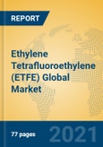 Ethylene Tetrafluoroethylene (ETFE) Global Market Insights 2021, Analysis and Forecast to 2026, by Manufacturers, Regions, Technology, Application, Product Type- Product Image