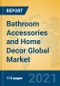Bathroom Accessories and Home Decor Global Market Insights 2021, Analysis and Forecast to 2026, by Manufacturers, Regions, Technology, Application, Product Type - Product Image
