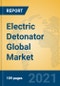 Electric Detonator Global Market Insights 2021, Analysis and Forecast to 2026, by Manufacturers, Regions, Technology, Application, Product Type - Product Image