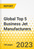 Global Top 5 Business Jet Manufacturers - 2022 - Strategic Factor Analysis Summary (SFAS) Framework Analysis - Gulfstream, Bombardier, Dassault, Textron Aviation, Embraer- Product Image