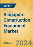 Singapore Construction Equipment Market - Strategic Assessment & Forecast 2021-2027- Product Image