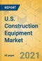 U.S. Construction Equipment Market - Strategic Assessment & Forecast 2021-2027 - Product Image