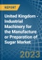 United Kingdom - Industrial Machinery for the Manufacture or Preparation of Sugar - Market Analysis, forecast, Size, Trends and Insights. Update: COVID-19 Impact - Product Thumbnail Image