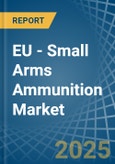 EU - Small Arms Ammunition - Market Analysis, Forecast, Size, Trends and Insights. Update: COVID-19 Impact- Product Image