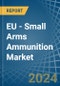 EU - Small Arms Ammunition - Market Analysis, Forecast, Size, Trends and Insights. Update: COVID-19 Impact - Product Image