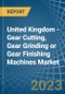 United Kingdom - Gear Cutting, Gear Grinding or Gear Finishing Machines - Market Analysis, Forecast, Size, Trends and Insights. Update: COVID-19 Impact - Product Thumbnail Image