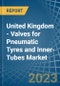 United Kingdom - Valves for Pneumatic Tyres and Inner-Tubes - Market Analysis, forecast, Size, Trends and Insights. Update: COVID-19 Impact - Product Thumbnail Image