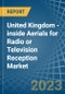 United Kingdom - inside Aerials for Radio or Television Reception - Market Analysis, forecast, Size, Trends and Insights. Update: COVID-19 Impact - Product Thumbnail Image