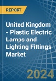 United Kingdom - Plastic Electric Lamps and Lighting Fittings - Market Analysis, Forecast, Size, Trends and Insights. Update: COVID-19 Impact- Product Image