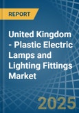 United Kingdom - Plastic Electric Lamps and Lighting Fittings - Market Analysis, Forecast, Size, Trends and Insights. Update: COVID-19 Impact- Product Image