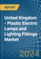 United Kingdom - Plastic Electric Lamps and Lighting Fittings - Market Analysis, Forecast, Size, Trends and Insights. Update: COVID-19 Impact - Product Image