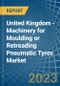 United Kingdom - Machinery for Moulding or Retreading Pneumatic Tyres - Market Analysis, forecast, Size, Trends and Insights. Update: COVID-19 Impact - Product Image
