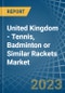United Kingdom - Tennis, Badminton or Similar Rackets - Market Analysis, Forecast, Size, Trends and Insights. Update: COVID-19 Impact - Product Thumbnail Image