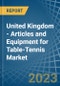 United Kingdom - Articles and Equipment for Table-Tennis - Market Analysis, forecast, Size, Trends and Insights. Update: COVID-19 Impact - Product Thumbnail Image