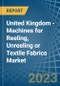 United Kingdom - Machines for Reeling, Unreeling or Textile Fabrics - Market Analysis, forecast, Size, Trends and Insights. Update: COVID-19 Impact - Product Thumbnail Image
