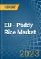 EU - Paddy Rice - Market Analysis, Forecast, Size, Trends and Insights. Update: COVID-19 Impact - Product Image