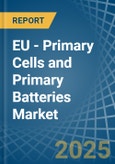 EU - Primary Cells and Primary Batteries - Market Analysis, Forecast, Size, Trends and Insights- Product Image