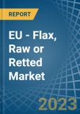 EU - Flax, Raw or Retted - Market Analysis, Forecast, Size, Trends and Insights. Update: COVID-19 Impact- Product Image
