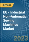 EU - Industrial Non-Automatic Sewing Machines - Market Analysis, Forecast, Size, Trends and Insights. Update: COVID-19 Impact- Product Image