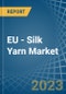 EU - Silk Yarn - Market Analysis, Forecast, Size, Trends and Insights. Update: COVID-19 Impact - Product Thumbnail Image